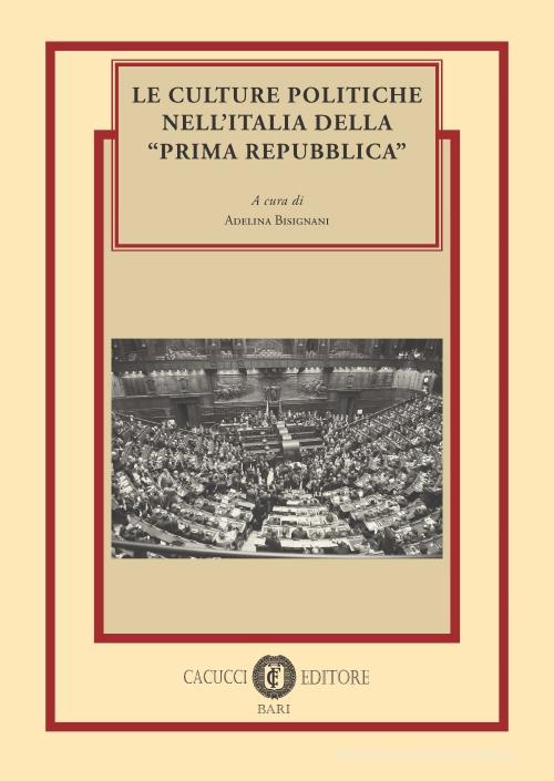 Le culture politiche nell'Italia della «Prima Repubblica» edito da Cacucci