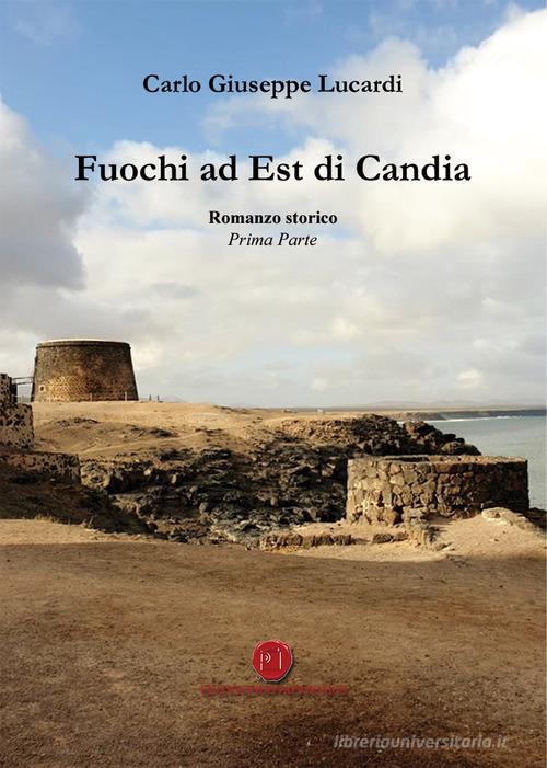 Fuochi ad Est di Candia di Carlo Giuseppe Lucardi edito da Nuova Prhomos