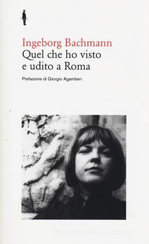 Quel che ho visto e udito a Roma di Ingeborg Bachmann edito da Quodlibet