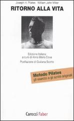 Ritorno alla vita. Gli esercizi e gli scritti originali del metodo Pilates di Joseph H. Pilates, William John Miller edito da Carocci