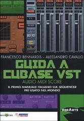 Guida a Cubase VST. Il primo manuale italiano sul sequencer più usato nel mondo di Francesco Bennardis, Alessandro Cavallo edito da Mare Nero
