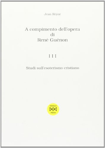 A compimento dell'opera di René Guénon vol.3 di Jean Reyor edito da Pizeta