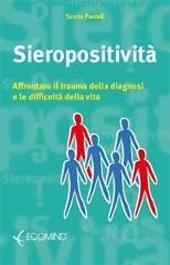 Sieropositività. Affrontare il trauma della diagnosi e la difficoltà della vita di Sonia Parodi edito da Ecomind