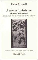Autumn to autumn. Sonetti 1997-1998. Testo inglese a fronte di Peter Russell edito da Ass. Culturale Il Foglio