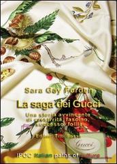 La saga dei Gucci. Una storia avvincente di creatività, fascino, successo, follia di Sara Gay Forden edito da Ipoc