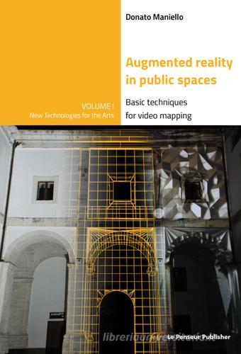 Augmented reality in public spaces. Basic techniques for video mapping di Donato Maniello edito da Le Penseur
