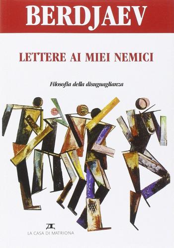 Lettere ai miei nemici. Filosofia della disuguaglianza di Nikolaj Berdjaev edito da La Casa di Matriona