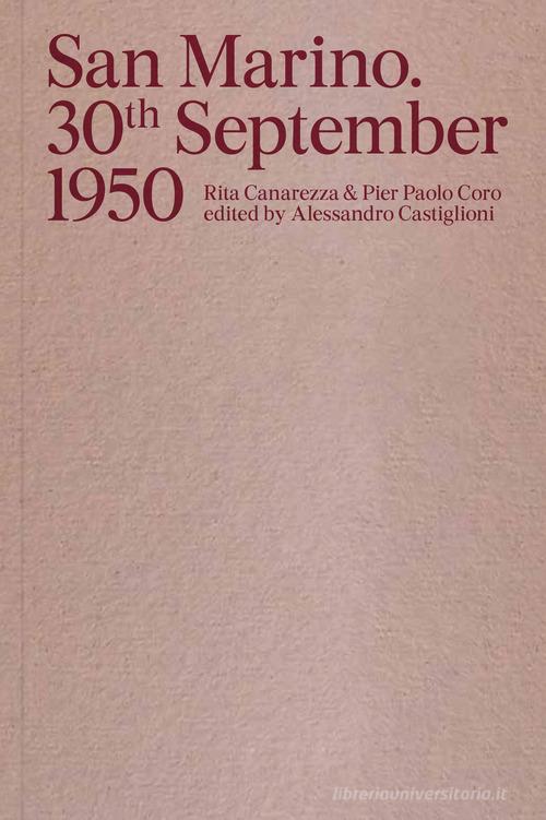 San Marino. 30th September 1950. Ediz. italiana e inglese di Rita Canarezza, Pier Paolo Coro edito da Humboldt Books