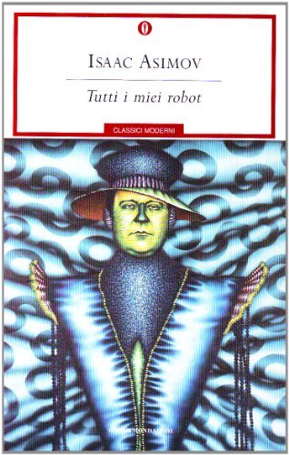 Tutti i miei robot di Isaac Asimov edito da Mondadori