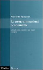 Le programmazioni economiche. L'intervento pubblico tra piani e regole di Nicoletta Rangone edito da Il Mulino