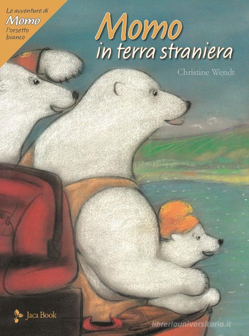 Momo in terra straniera. Le avventure di Momo, l'orsetto bianco. Ediz. a colori di Christine Wendt edito da Jaca Book