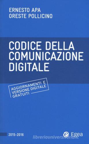 Codice della comunicazione digitale. Con aggiornamento online di Ernesto Apa, Oreste Pollicino edito da EGEA
