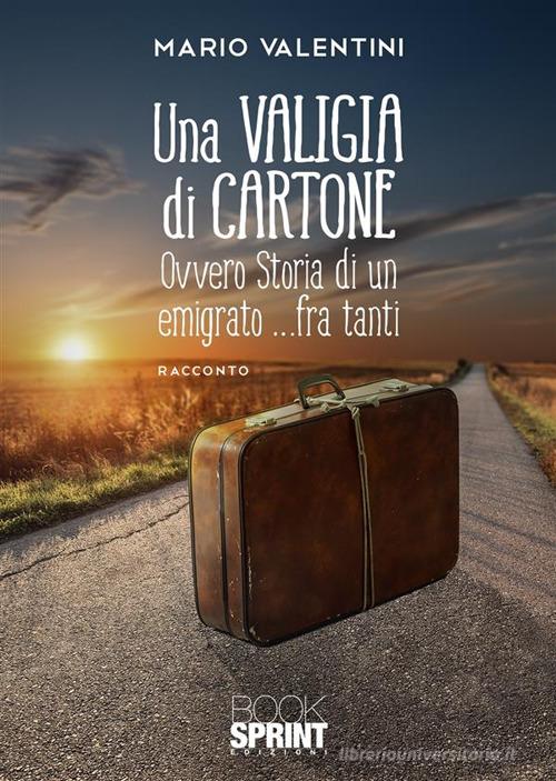 Una valigia di cartone di Mario Valentini edito da Booksprint