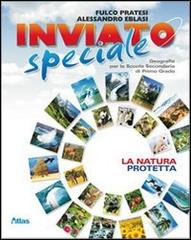 Inviato speciale. Natura protetta. Con espansione online. Per la Scuola media di Fulco Pratesi, Alessandro Eblasi edito da Atlas