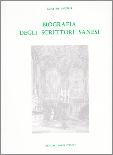 Biografia degli scrittori sanesi (rist. anast. 1824) di Luigi De Angelis edito da Forni