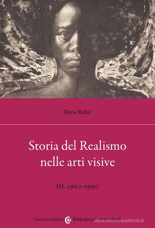 Storia del realismo nelle arti visive vol.3 di Boris Röhrl edito da Carocci