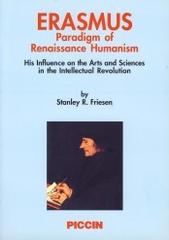 Erasmus. Paradigm of Renaissance Humanism. His influence on the Arts and Sciences in the Intellectual Revolution di Stanley R. Friesen edito da Piccin-Nuova Libraria