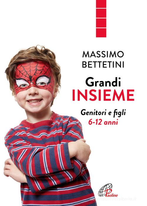 Grandi insieme. Genitori e figli 6-12 anni di Massimo Bettetini edito da Paoline Editoriale Libri