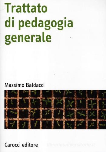 Trattato di pedagogia generale di Massimo Baldacci edito da Carocci
