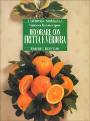 Decorare con frutta e verdura di Francesca R. Lepore edito da Fabbri