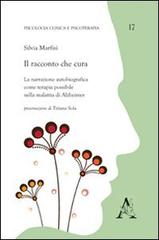 Il racconto che cura. La narrazione autobiografica come terapia possibile nella malattia di Alzheimer di Silvia Marfisi edito da Aracne