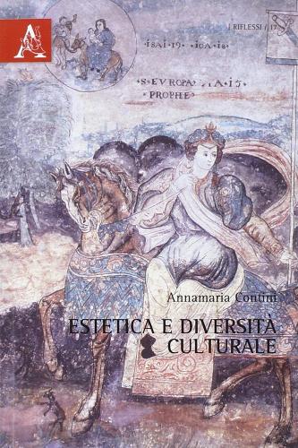 Estetica e diversità culturale di Annamaria Contini edito da Aracne