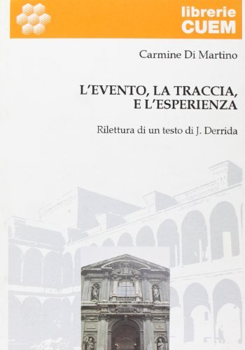 L' evento, la traccia e l'esperienza. Rilettura di un testo di J. Derrida di Carmine Di Martino edito da CUEM