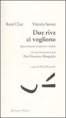 Due rive ci vogliono. Quarantasette traduzioni inedite. Testo francese a fronte di René Char, Vittorio Sereni edito da Donzelli
