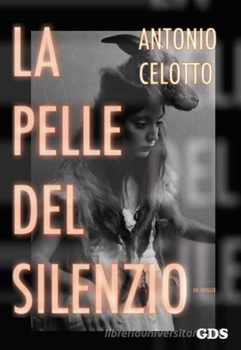 La pelle del silenzio di Antonio Celotto edito da GDS