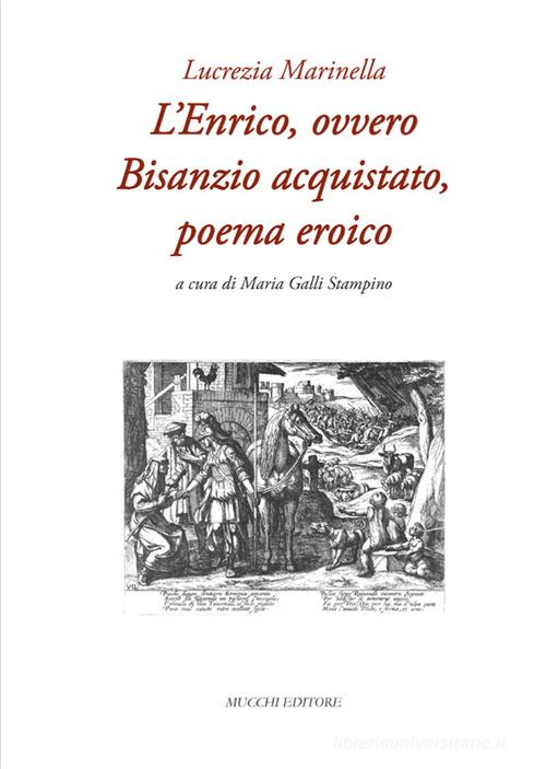 L' Enrico, ovvero Bisanzio acquistato, poema eroico di Lucrezia Marinello edito da Mucchi Editore