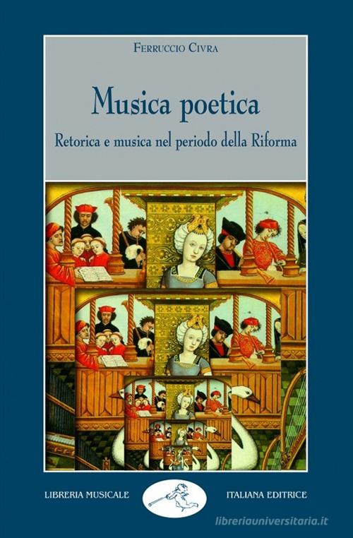 Musica poetica. Retorica e musica nel periodo della riforma di Ferruccio Civra edito da LIM