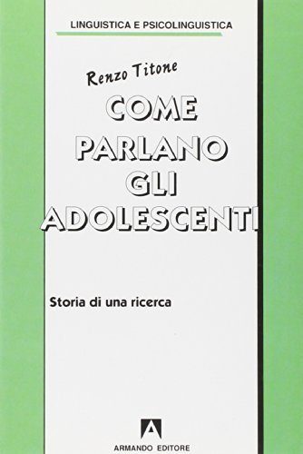 Come parlano gli adolescenti. Storia di una ricerca edito da Armando Editore