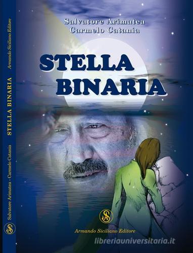 Stella binaria di Salvatore Arimatea, Carmelo Catania edito da Armando Siciliano Editore