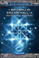 I girasoli di Shaah-Mall-A di Maddalena Antonini edito da Tabula Fati
