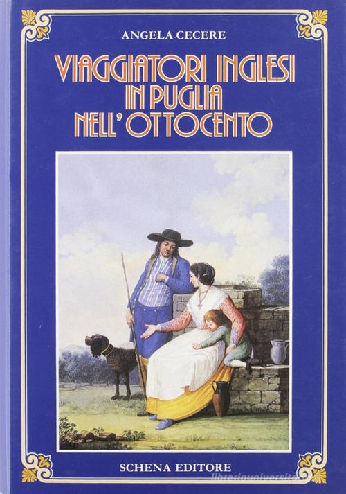 Viaggiatori inglesi in Puglia nell'Ottocento di Angela Cecere edito da Schena Editore
