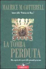 La tomba perduta. Alla scoperta dei segreti delle piramidi peruviane di Maurice M. Cotterell edito da Corbaccio