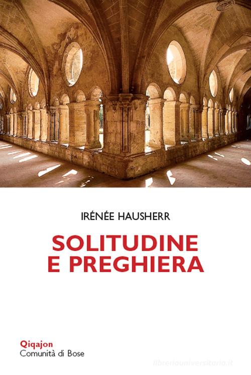 Solitudine e preghiera. La tradizione esicasta di Irénée Hausherr edito da Qiqajon