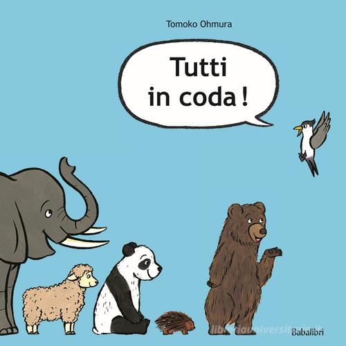 Tutti in coda! Ediz. a colori di Tomoko Ohmura edito da Babalibri