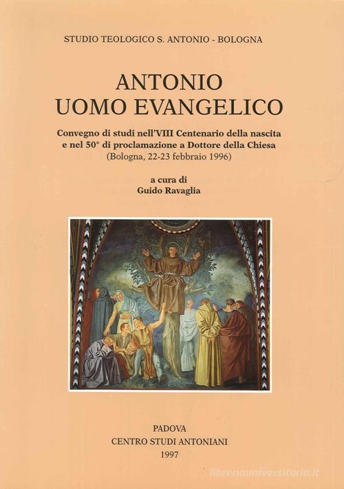 Antonio uomo evangelico. Convegno di studi nell'8º Centenario della nascita e nel 50º anno di proclamazione a dottore della Chiesa (Bologna, 1996) edito da Ass. Centro Studi Antoniani