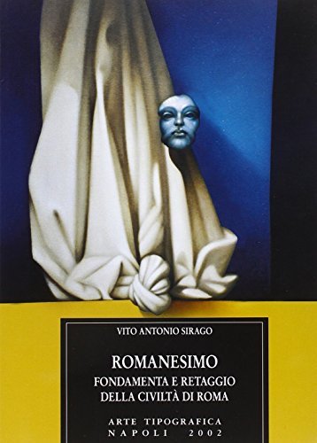 Romanesimo. Fondamenta e retaggio della civiltà romana di Vito A. Sirago edito da Arte Tipografica