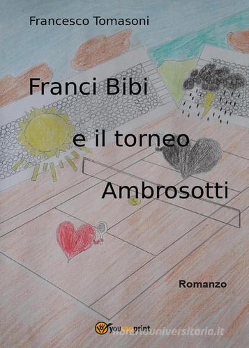 Franci Bibi e il torneo Ambrosotti di Francesco Tomasoni edito da Youcanprint