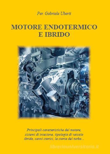 Motore endotermico ed ibrido di Gabriele Uberti edito da Youcanprint