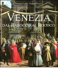 Venezia dal barocco al rococò. Ediz. illustrata di Massimo Favilla, Ruggero Rugolo edito da Sassi