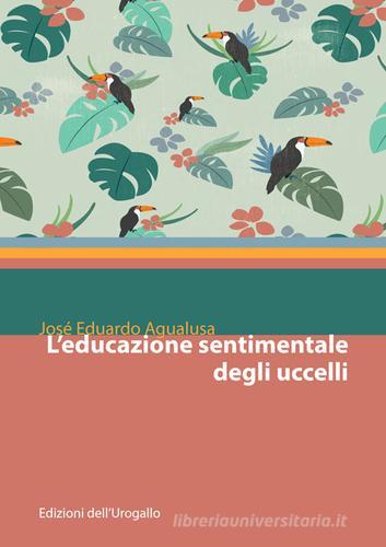 L' educazione sentimentale degli uccelli di José Eduardo Agualusa edito da Edizioni dell'Urogallo