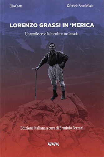 Lorenzo Grassi in ' Merica. Un umile eroe falmentino in Canada di Elio Costa, Gabriele Scardellato edito da Tararà
