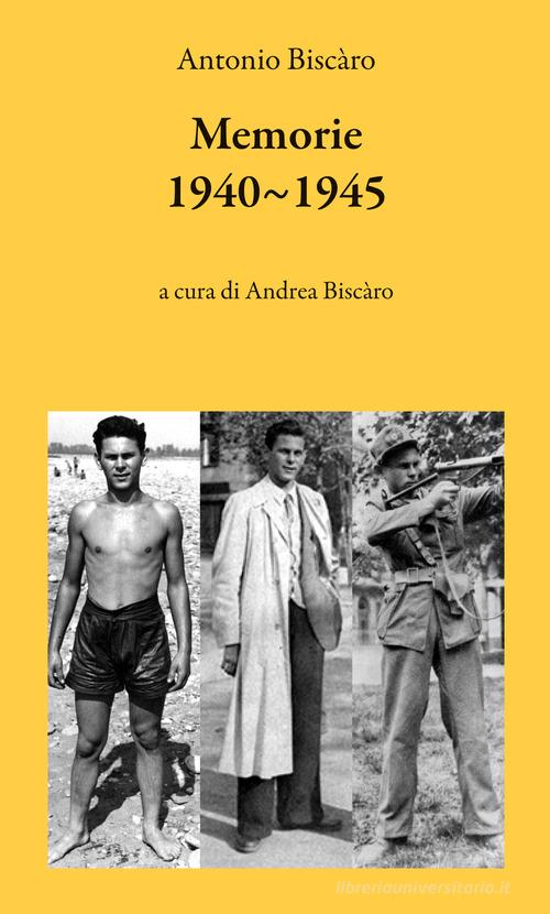 Memoria 1940-1945. Piccoli eventi in un apocalittico contesto di Antonio Biscàro edito da Autopubblicato