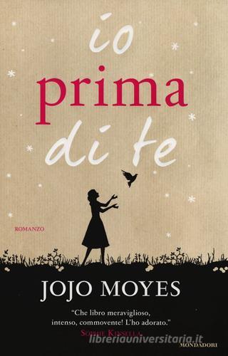 Io prima di te di Jojo Moyes edito da Mondadori