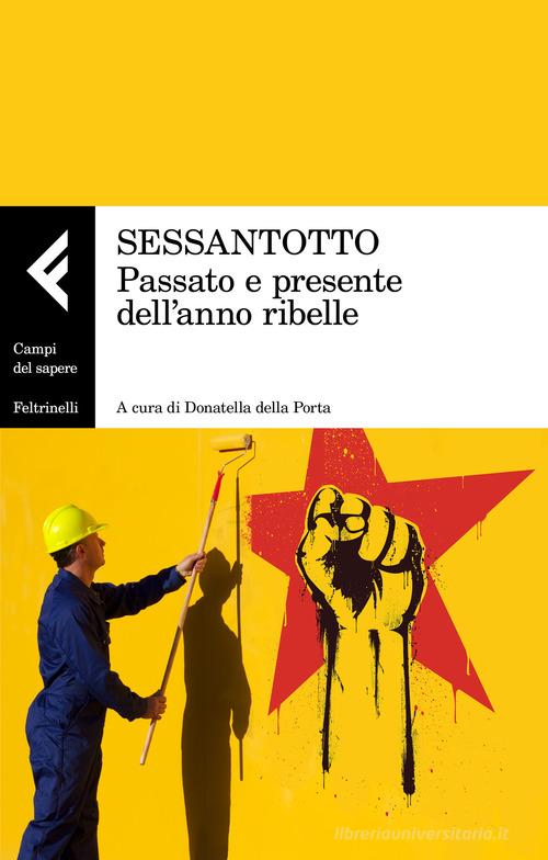 Sessantotto. Passato e presente dell'anno ribelle edito da Feltrinelli
