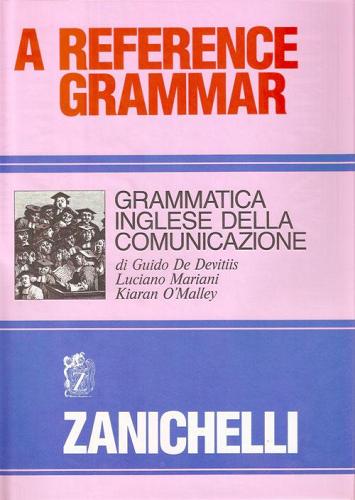 Reference grammar. Grammatica inglese della comunicazione di Guido De Devitiis, Luciano Mariani, Kiaran O'Malley edito da Zanichelli