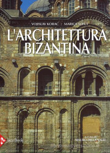 L' architettura bizantina di Vojislav Korac, Marica Suput edito da Jaca Book